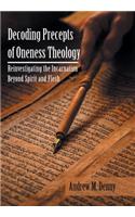 Decoding Precepts of Oneness Theology: Reinvestigating the Incarnation Beyond Spirit and Flesh