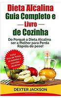 Dieta Alcalina Guia Completo e Livro de Cozinha: Do Porquê a Dieta Alcalina ser a Melhor para Perda Rápida de peso! (Alkaline Diet em Português/Portuguese Edition)