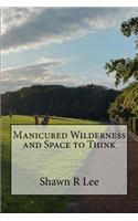 Manicured Wilderness and Space to Think