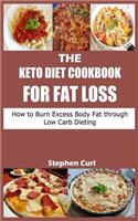 The Keto Diet Cookbook for Fat Loss: How to Burn Excess Body Fat Through Low Carb Dieting