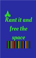 Rant It and Free the Space