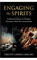 Engaging the Spirits: Traditional Chinese vs Christian Encounters with the Unseen Realm