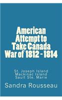 American Attempt to Take Canada War of 1812 - 1814