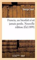 Francia, Un Bienfait n'Est Jamais Perdu. Nouvelle Édition