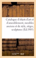 Catalogue d'Objets d'Art Et d'Ameublement, Meubles Anciens Et de Style, Sièges