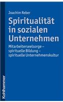 Spiritualitat in Sozialen Unternehmen: Mitarbeiterseelsorge - Spirituelle Bildung - Spirituelle Unternehmenskultur
