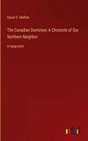 Canadian Dominion; A Chronicle of Our Northern Neighbor