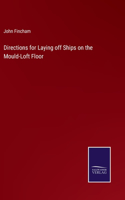 Directions for Laying off Ships on the Mould-Loft Floor