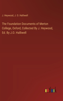 The Foundation Documents of Merton College, Oxford, Collected By J. Heywood, Ed. By J.O. Halliwell