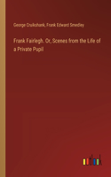 Frank Fairlegh. Or, Scenes from the Life of a Private Pupil