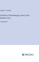 Rock of Chickamauga; A Story of the Western Crisis: in large print