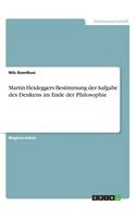 Martin Heideggers Bestimmung der Aufgabe des Denkens im Ende der Philosophie