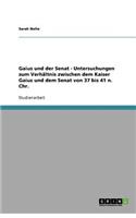Gaius und der Senat - Untersuchungen zum Verhältnis zwischen dem Kaiser Gaius und dem Senat von 37 bis 41 n. Chr.