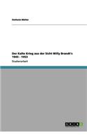 Kalte Krieg aus der Sicht Willy Brandt's 1945 - 1953