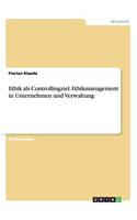 Ethik als Controllingziel. Ethikmanagement in Unternehmen und Verwaltung