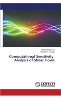 Computational Sensitivity Analysis of Shear Flows