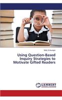 Using Question-Based Inquiry Strategies to Motivate Gifted Readers