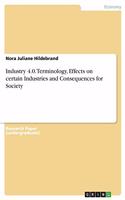 Industry 4.0. Terminology, Effects on certain Industries and Consequences for Society