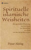 Spirituelle islamische Weisheiten: Mit spirituellen Weisheiten aus dem Koran, von Mohammed, von Rumi und von den vier großen Kalifen