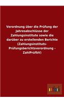 Verordnung über die Prüfung der Jahresabschlüsse der Zahlungsinstitute sowie die darüber zu erstellenden Berichte (Zahlungsinstituts- Prüfungsberichtsverordnung - ZahlPrüfbV)