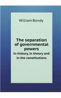 The Separation of Governmental Powers in History, in Theory and in the Constitutions