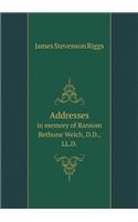 Addresses in Memory of Ransom Bethune Welch, D.D., LL.D.