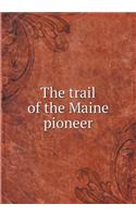 The Trail of the Maine Pioneer