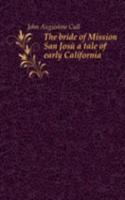 bride of Mission San Jose a tale of early California