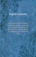 crime of 1812 and Its retribution a new rendering into English of Labaume's Relation circonstanciee de la campagne de Russie en 1812