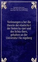 Vorlesungen uber die theorie der elasticitat der festen korper und des lichtathers, gehalten an der Universitat Konigsberg