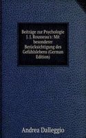 Beitrage zur Psychologie J. J. Rousseau's: Mit besonderer Berucksichtigung des Gefuhlslebens (German Edition)