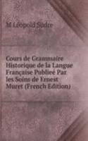 Cours de Grammaire Historique de la Langue Francaise Publiee Par les Soins de Ernest Muret (French Edition)