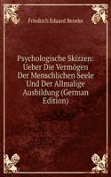 Psychologische Skizzen: Ueber Die Vermogen Der Menschlichen Seele Und Der Allmalige Ausbildung (German Edition)