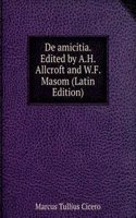 De amicitia. Edited by A.H. Allcroft and W.F. Masom (Latin Edition)