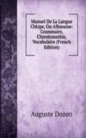 Manuel De La Langue Chkipe, Ou Albanaise: Grammaire, Chrestomathie, Vocabulaire (French Edition)