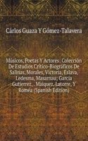 Musicos, Poetas Y Actores: Coleccion De Estudios Critico-Biograficos De Salinas, Morales, Victoria, Eslava, Ledesma, Masarnau; Garcia Gutierrez, . Maiquez, Latorre, Y Romea (Spanish Edition)