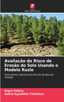 Avaliação do Risco de Erosão do Solo Usando o Modelo Rusle