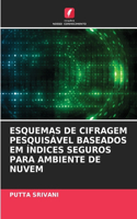 Esquemas de Cifragem Pesquisável Baseados Em Índices Seguros Para Ambiente de Nuvem