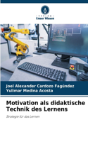 Motivation als didaktische Technik des Lernens