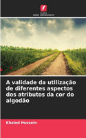 A validade da utilização de diferentes aspectos dos atributos da cor do algodão