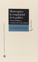 Montesquieu: La complejidad de lo politico. Ciencia politica y construccion sociocultural
