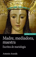 Madre, mediadora, maestra: Escritos de mariologia