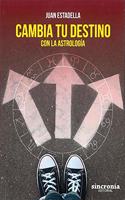 CAMBIA TU DESTINO: CON LA ASTROLOGIA