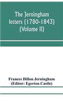 Jerningham letters (1780-1843) Being excerpts from the correspondence and diaries of the Honourable Lady Jerningham and of her daughter Lady Bedingfeld (Volume II)