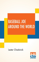 Baseball Joe Around The World: Or Pitching On A Grand Tour