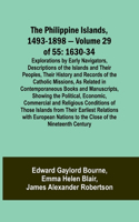 Philippine Islands, 1493-1898 - Volume 29 of 55 1630-34 Explorations by Early Navigators, Descriptions of the Islands and Their Peoples, Their History and Records of the Catholic Missions, As Related in Contemporaneous Books and Manuscripts, Showin