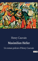 Maximilien Heller: Un roman policier d'Henry Cauvain