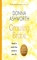Growing Brave: Words to Soothe Fear and Let in More Life