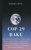 Cop 29 Bakú: Una inmersión profunda en todo lo que necesita saber sobre la cumbre de este año, los principales eventos y la controversia en torno al acuerdo de f