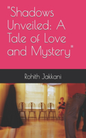 "Shadows Unveiled: A Tale of Love and Mystery"